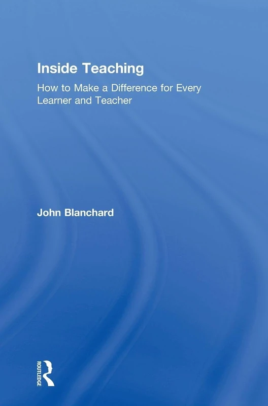 Inside Teaching: How to Make a Difference for Every Learner and Teacher