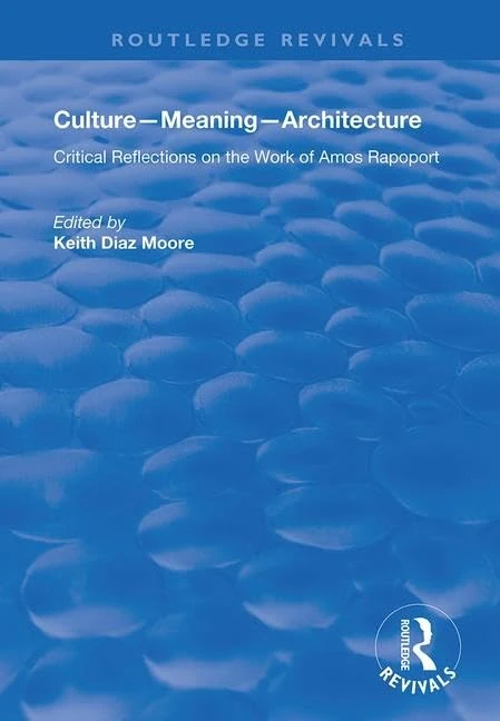 Culture-Meaning-Architecture: Critical Reflections on the Work of Amos Rapoport (Routledge Revivals)