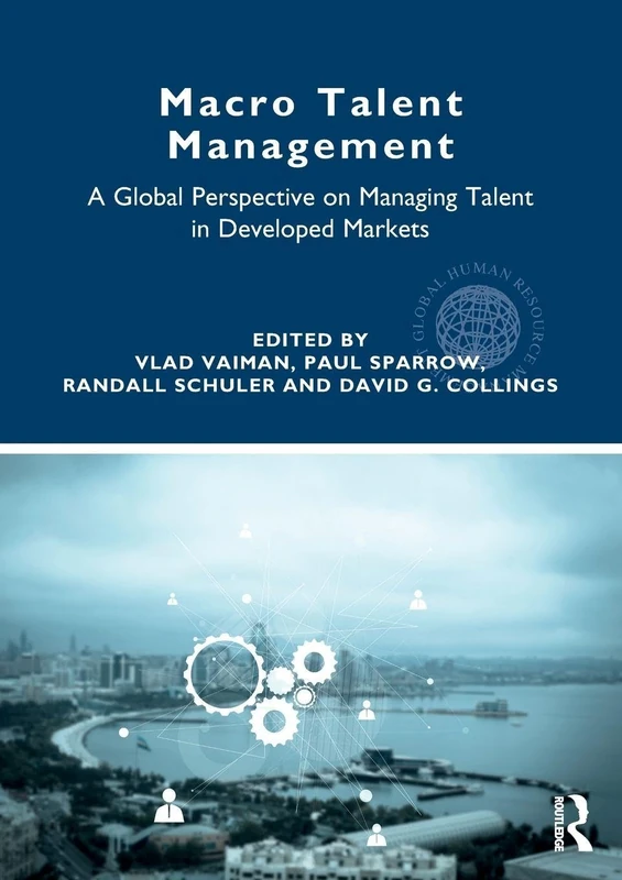 Macro Talent Management: A Global Perspective on Managing Talent in Developed Markets (Global HRM)