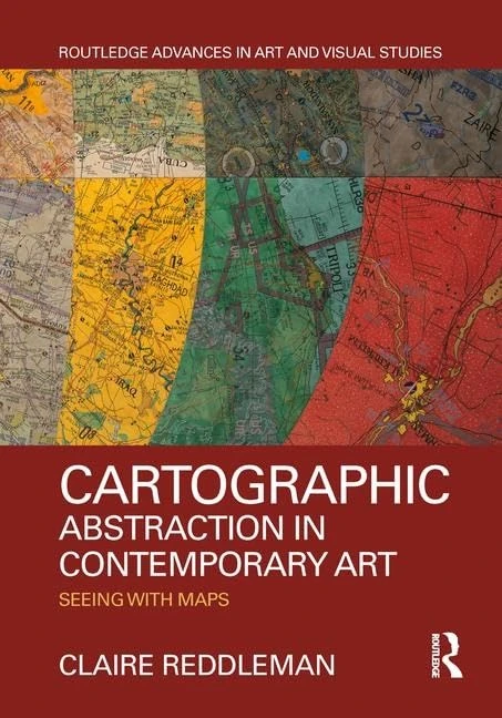 Cartographic Abstraction in Contemporary Art: Seeing with Maps (Routledge Advances in Art and Visual Studies)