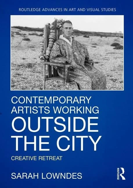 Contemporary Artists Working Outside the City: Creative Retreat (Routledge Advances in Art and Visual Studies)
