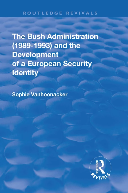 Routledge The Bush Administration (1989-1993) - Security Identity