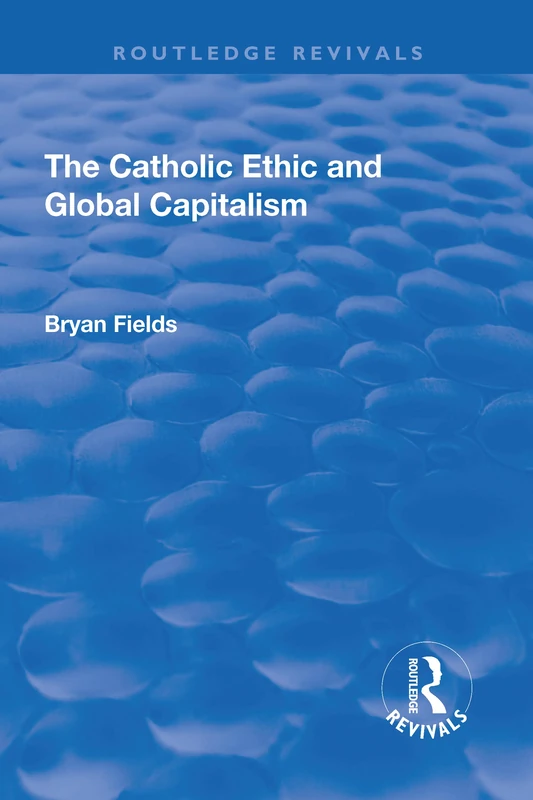 Routledge - The Catholic Ethic and Global Capitalism