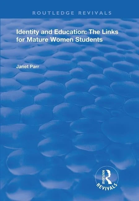 Identity and Education: The Links for Mature Women Students (Routledge Revivals)