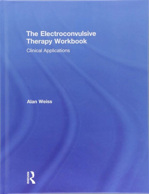 The Electroconvulsive Therapy Workbook: Clinical Applications