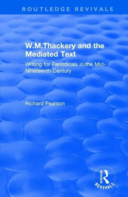 W.M.Thackery and the Mediated Text: Writing for Periodicals in the Mid-Nineteenth Century (Routledge Revivals)