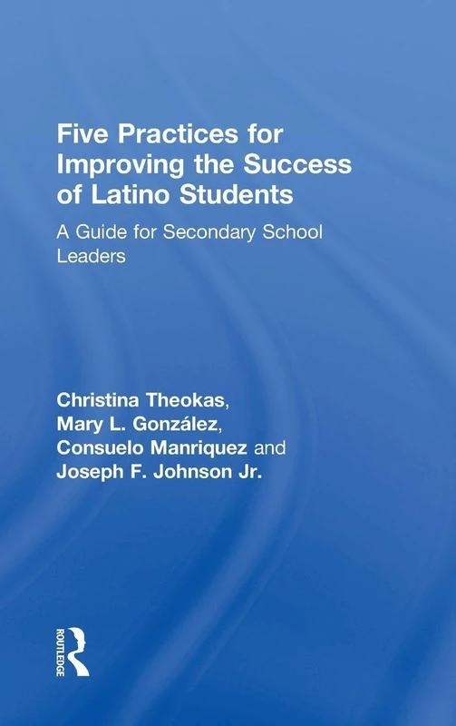 Five Practices for Improving the Success of Latino Students: A Guide for Secondary School Leaders