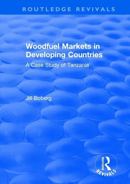 Woodfuel Markets in Developing Countries: A Case Study of Tanzania: A Case Study of Tanzania (Routledge Revivals)
