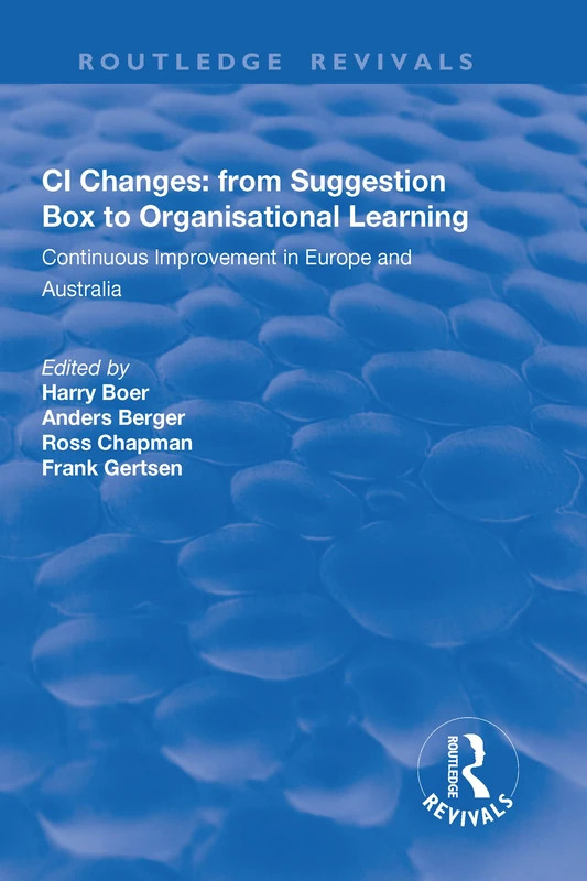 CI Changes from Suggestion Box to Organisational Learning: Continuous Improvement in Europe and Australia (Routledge Revivals)