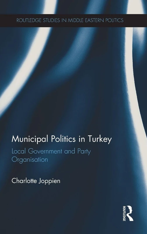Routledge Municipal Politics in Turkey - Local Government Book