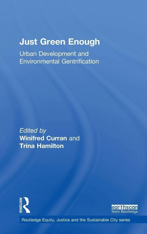 Just Green Enough: Urban Development and Environmental Gentrification (Routledge Equity, Justice and the Sustainable City series)