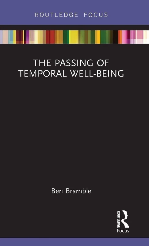 The Passing of Temporal Well-Being (Routledge Focus on Philosophy)