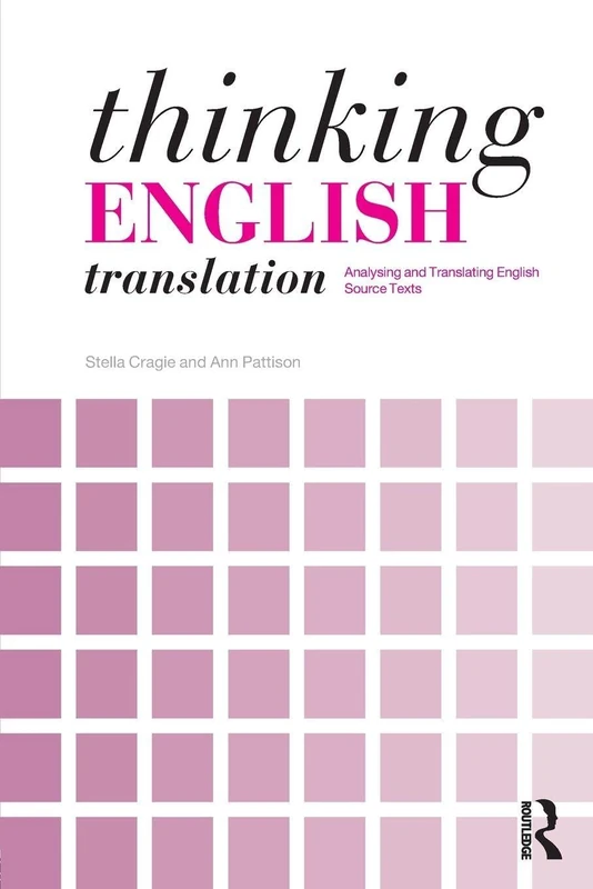 Thinking English Translation: Analysing and Translating English Source Texts (Thinking Translation)