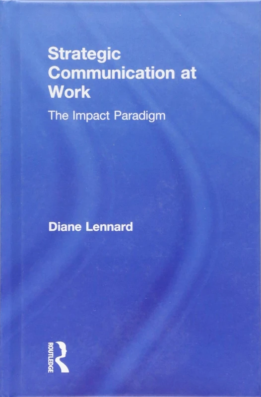 Routledge Strategic Communication at Work: The Impact Paradigm