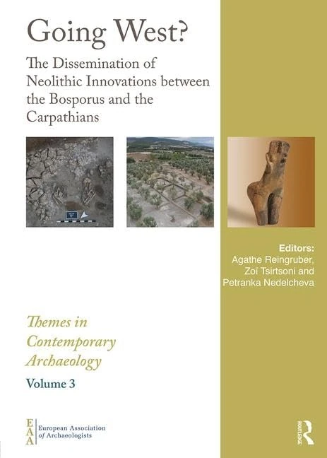 Going West?: The Dissemination of Neolithic Innovations between the Bosporus and the Carpathians (Themes in Contemporary Archaeology)