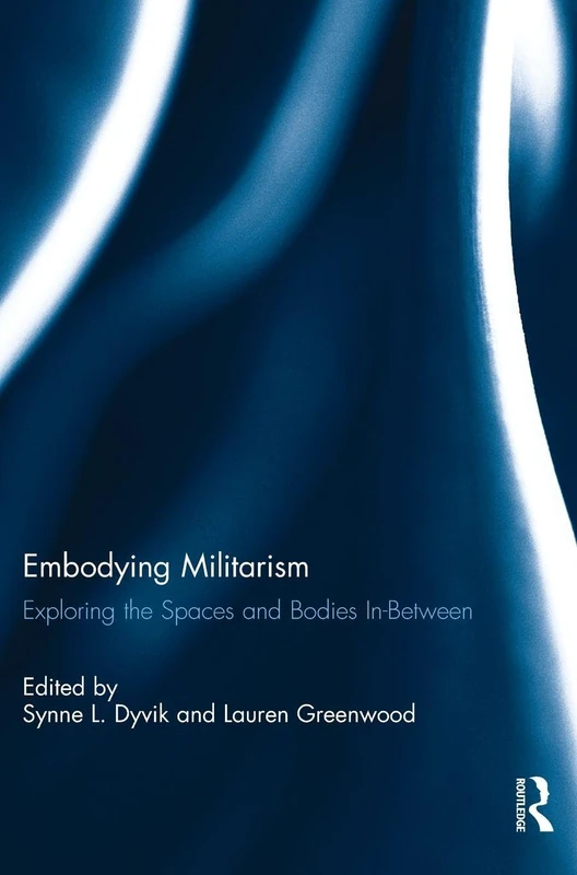 Embodying Militarism: Exploring the Spaces and Bodies In-Between