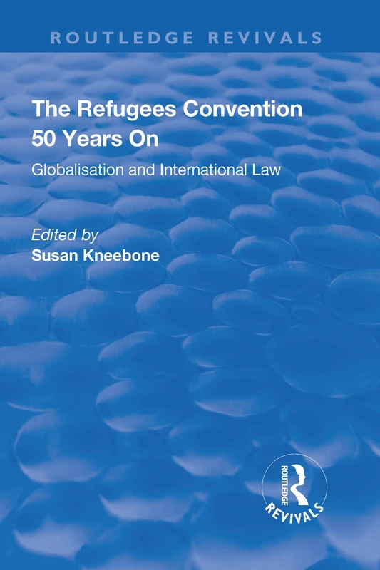 The Refugees Convention 50 Years on: Globalisation and International Law (Routledge Revivals)