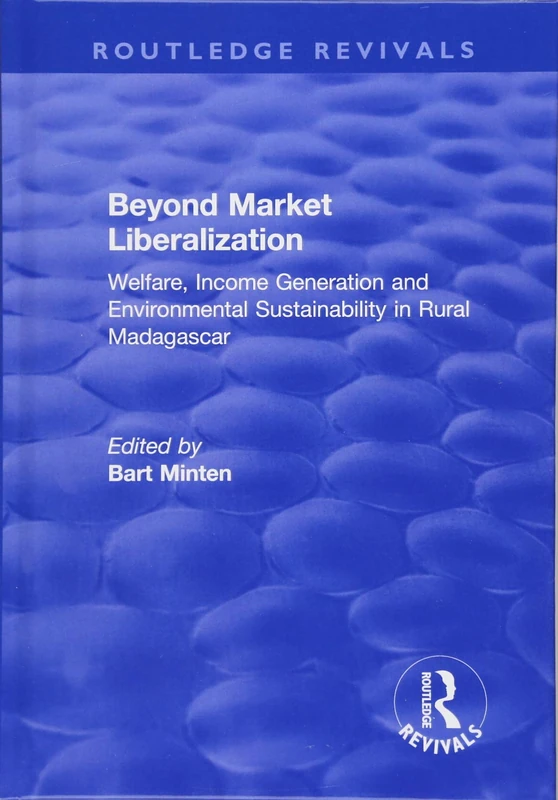 Beyond Market Liberalization: Welfare, Income Generation and Environmental Sustainability in Rural Madagascar (Routledge Revivals)