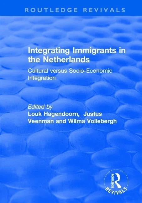 Integrating Immigrants in the Netherlands: Cultural Versus Socio-Economic Integration (Routledge Revivals) - Image 1