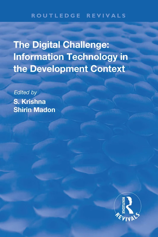 The Digital Challenge: Information Technology in the Development Context (Routledge Revivals)