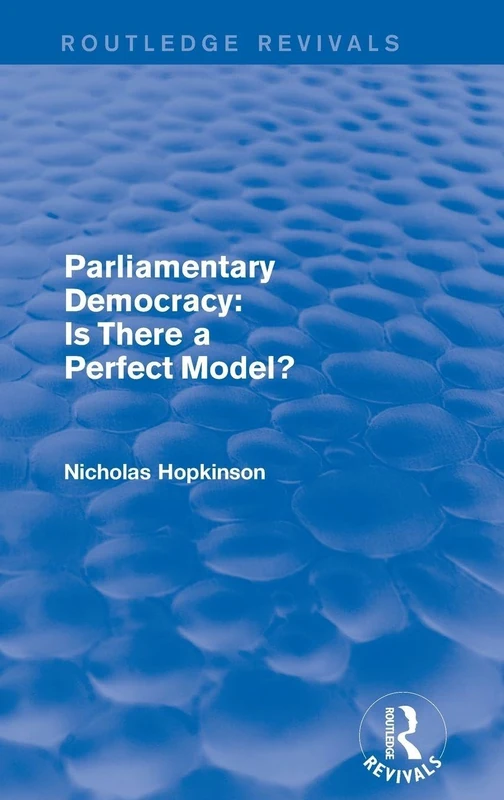 Parliamentary Democracy: Is There a Perfect Model? (Routledge Revivals)