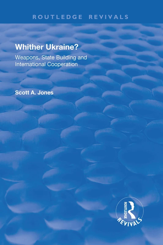 Whither Ukraine?: Weapons, State Building and International Cooperation (Routledge Revivals) - Image 1