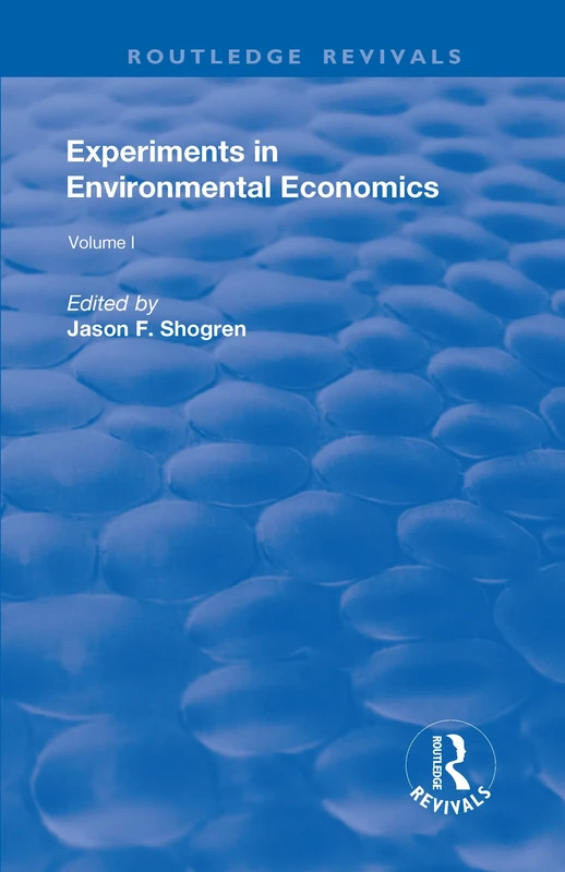 Experiments in Environmental Economics: Volume 1: 1-2 (Routledge Revivals)