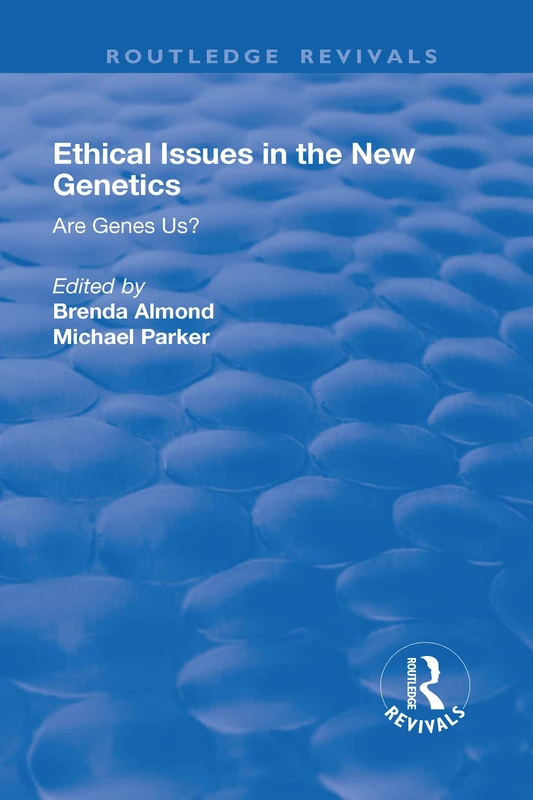 Ethical Issues in the New Genetics: Are Genes Us? (Routledge Revivals)