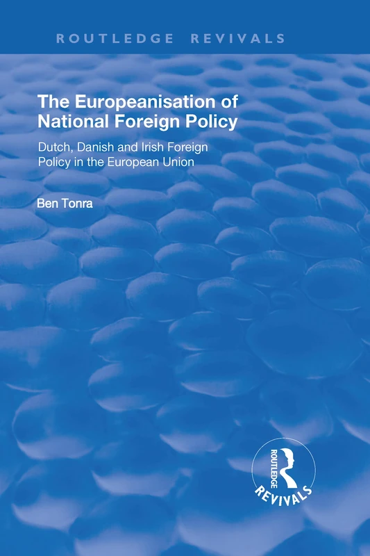 The Europeanisation of National Foreign Policy: Dutch, Danish and Irish Foreign Policy in the European Union (Routledge Revivals) - Image 1