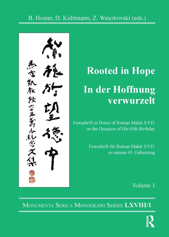 Rooted in Hope: China – Religion – Christianity Vol 1: Festschrift in Honor of Roman Malek S.V.D. on the Occasion of His 65th Birthday (Monumenta Serica Monograph Series)