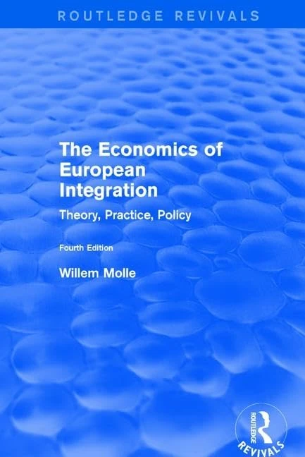 The Economics of European Integration: Theory, Practice, Policy (Routledge Revivals)