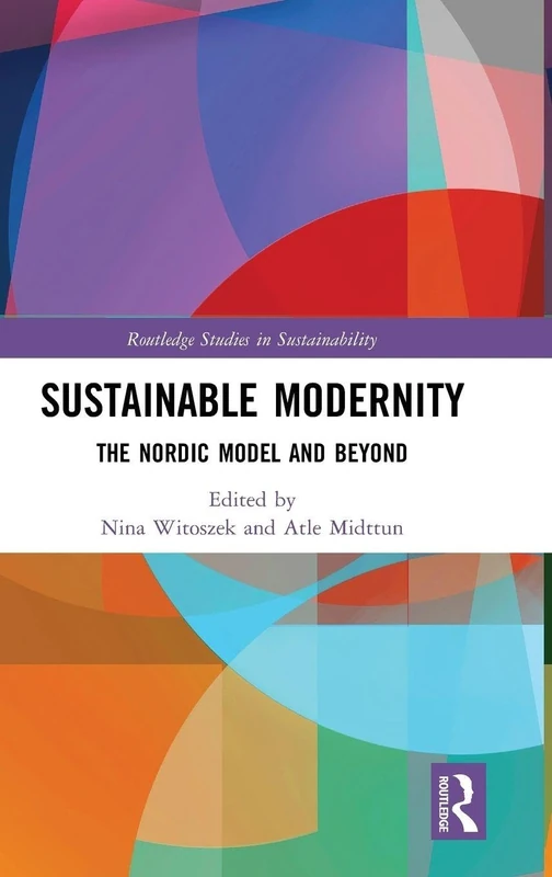 Sustainable Modernity: The Nordic Model and Beyond (Routledge Studies in Sustainability)