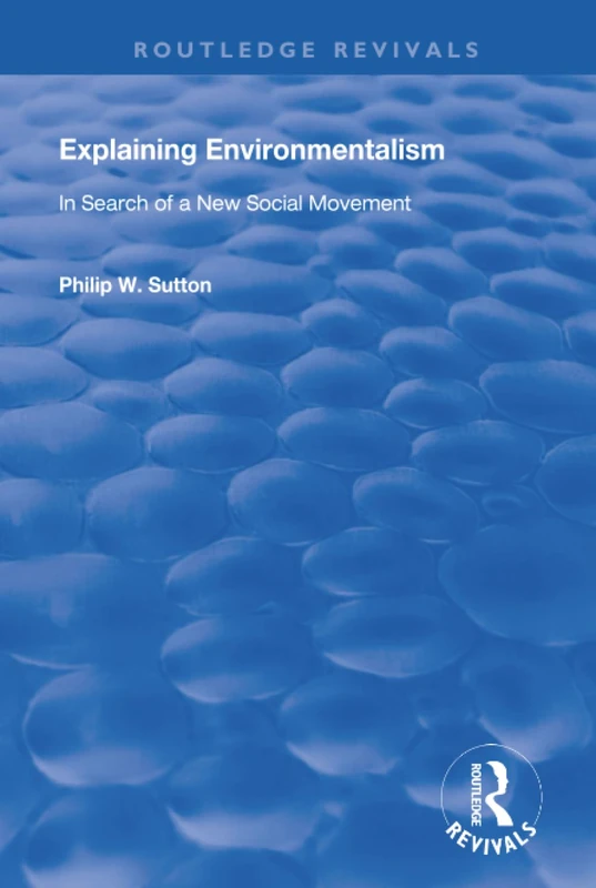 Explaining Environmentalism: In Search of a New Social Movement (Routledge Revivals)