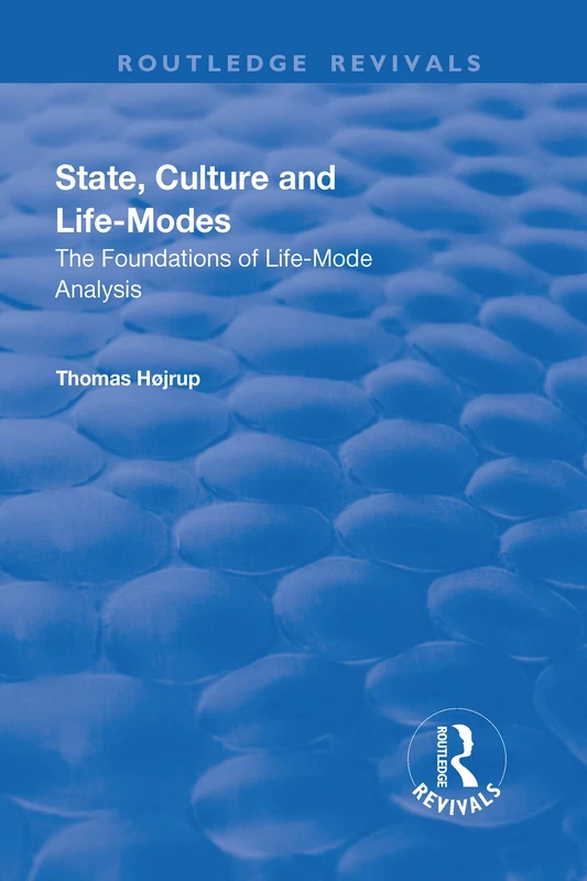 State, Culture and Life-Modes: The Foundations of Life-Mode Analysis (Routledge Revivals)