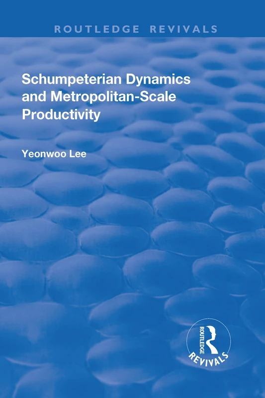 Schumpeterian Dynamics and Metropolitan-Scale Productivity (Routledge Revivals)
