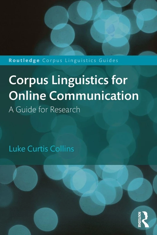 Corpus Linguistics for Online Communication: A Guide for Research (Routledge Corpus Linguistics Guides)