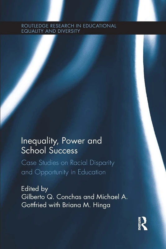 Inequality, Power and School Success: Case Studies on Racial Disparity and Opportunity in Education (Routledge Research in Educational Equality and Diversity)