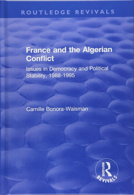 France and the Algerian Conflict: Issues in Democracy and Political Stability, 1988-1995 (Routledge Revivals)