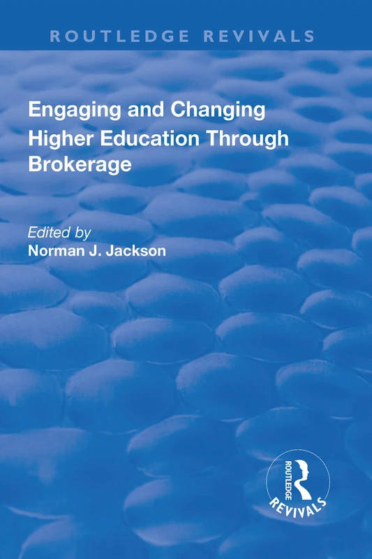 Engaging and Changing Higher Education Through Brokerage (Routledge Revivals)