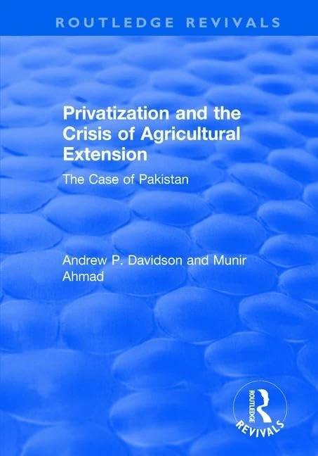 Privatization and the Crisis of Agricultural Extension: The Case of Pakistan: The Case of Pakistan (Routledge Revivals)