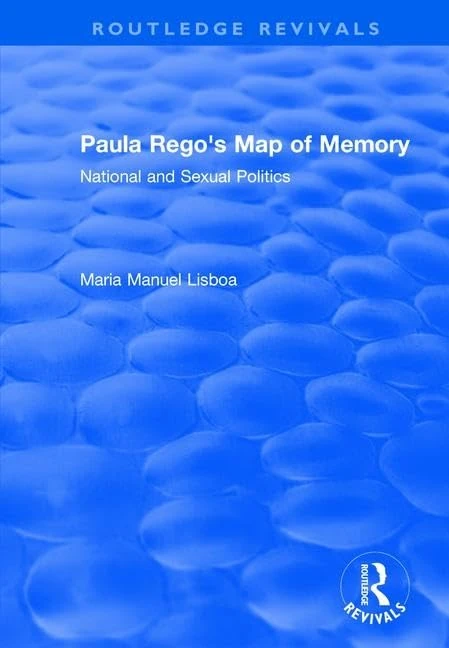 Paula Rego's Map of Memory: National and Sexual Politics (Routledge Revivals)