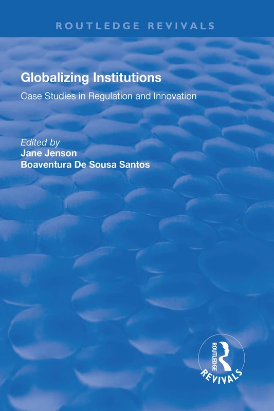 Globalizing Institutions: Case Studies in Regulation and Innovation (Routledge Revivals)