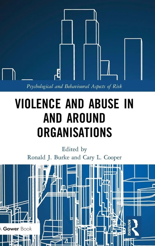 Violence and Abuse In and Around Organisations (Psychological and Behavioural Aspects of Risk)