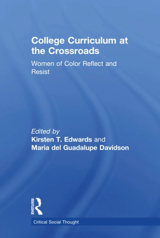 College Curriculum at the Crossroads: Women of Color Reflect and Resist (Critical Social Thought)