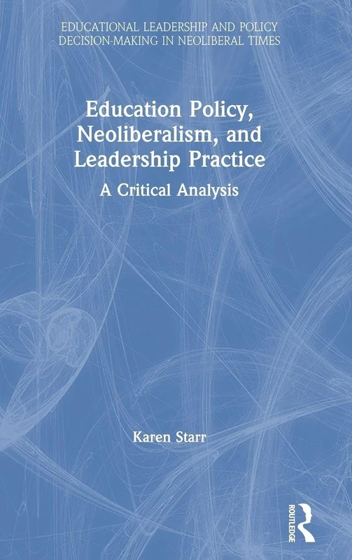 Routledge Education Policy, Neoliberalism, and Leadership Book
