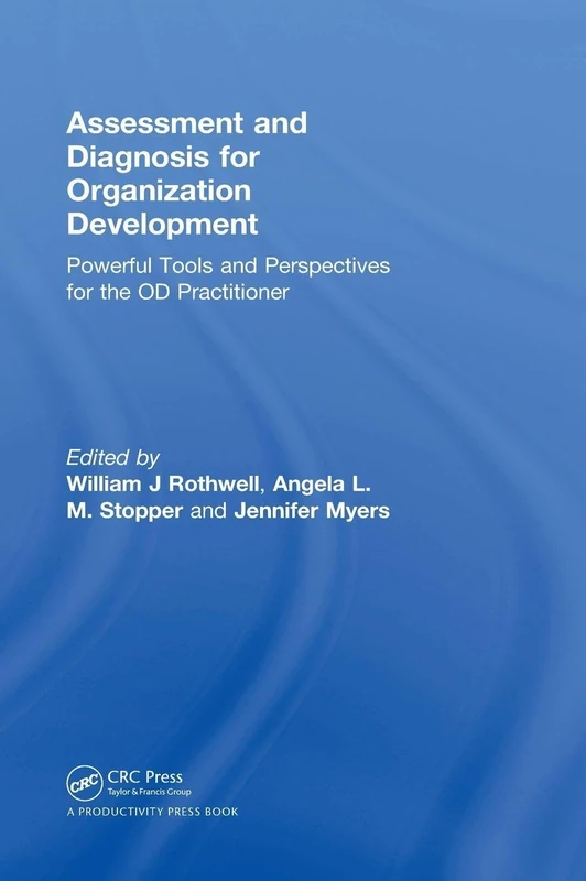 Assessment and Diagnosis for Organization Development: Powerful Tools and Perspectives for the OD Practitioner