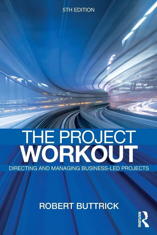 The Project Workout: The Ultimate Guide to Directing and Managing Business-Led Projects
