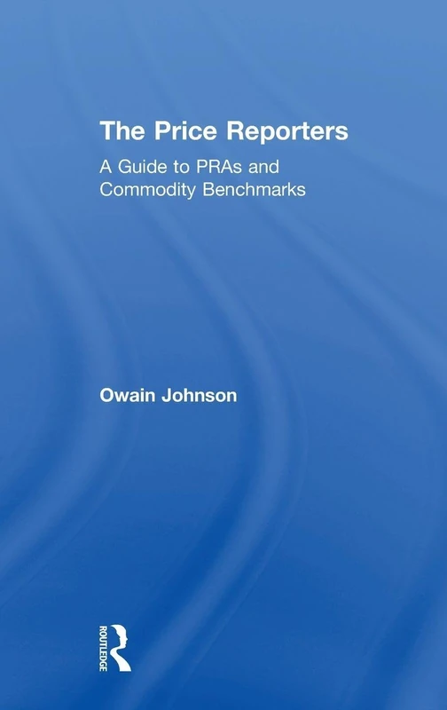 Routledge - The Price Reporters: A Guide to PRAs and Benchmarks