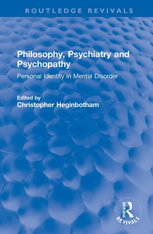 Philosophy, Psychiatry and Psychopathy: Personal Identity in Mental Disorder (Routledge Revivals)