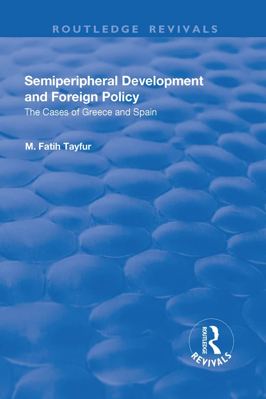 Semiperipheral Development and Foreign Policy: The Cases of Greece and Spain (Routledge Revivals)